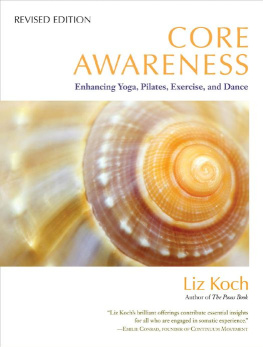 Liz Koch - Core Awareness, Revised Edition: Enhancing Yoga, Pilates, Exercise, and Dance