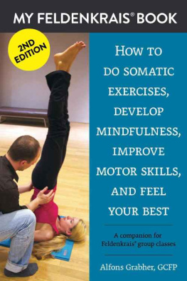 Alfons Grabher - My Feldenkrais Book - How to do somatic exercises, develop mindfulness, improve motor skills and feel your best: A companion for Feldenkrais group classes