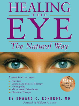 Edward C. Kondrot - Healing the Eye the Natural Way: Alternate Medicine and Macular Degeneration