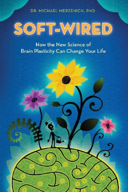 Michael Merzenich Soft-Wired: How the New Science of Brain Plasticity Can Change your Life
