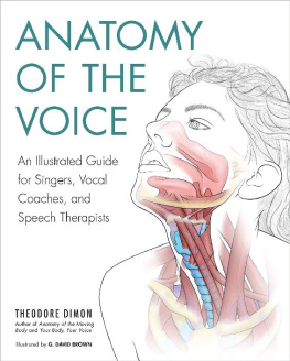 Theodore Dimon - Anatomy of the Voice: An Illustrated Guide for Singers, Vocal Coaches, and Speech Therapists