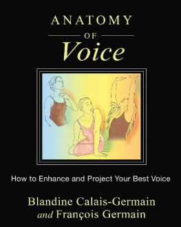 Blandine Calais-Germain Anatomy of Voice: How to Enhance and Project Your Best Voice