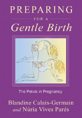 Blandine Calais-Germain Preparing for a Gentle Birth: The Pelvis in Pregnancy