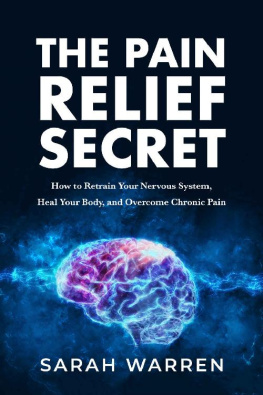 Sarah Warren - The Pain Relief Secret: How to Retrain Your Nervous System, Heal Your Body, and Overcome Chronic Pain