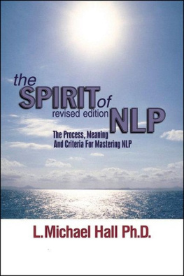 L. Michael Hall The Spirit of NLP: The Process, Meaning and Criteria for Mastering NLP