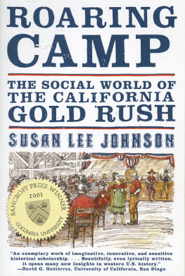 Susan Lee Johnson Roaring Camp: The Social World of the California Gold Rush