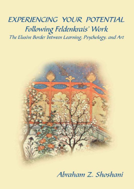 Abraham Z. Shoshani - Experiencing Your Potential - Following Feldenkrais’ Work - The Elusive Border between Learning, Psychology, and Art