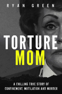 Ryan Green Torture Mom: A Chilling True Story of Confinement, Mutilation and Murder