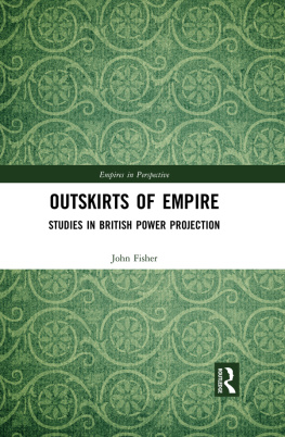 Fisher - Outskirts of empire : studies in British power projection