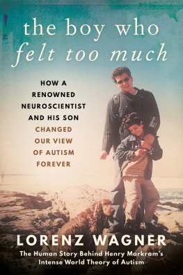 Lorenz Wagner - The Boy Who Felt Too Much: How a Renowned Neuroscientist and His Son Changed Our View of Autism Forever