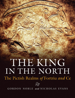 Gordon Noble The King in the North: The Pictish Realms of Fortriu and Ce