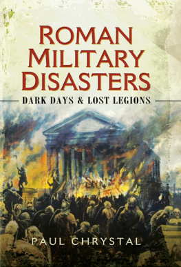 Paul Chrystal - Roman Military Disasters: Dark Days and Lost Legions