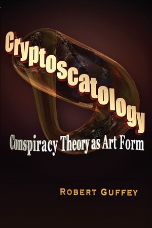 CRYPTOSCATOLOGY CONSPIRACY THEORY AS ART FORM ROBERT GUFFEY Cryptoscatology - photo 1