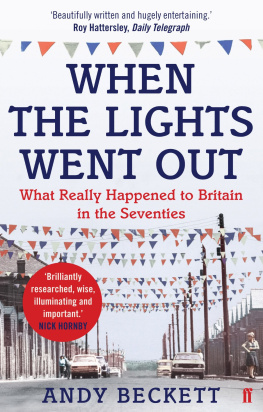 Andy Beckett - When the Lights Went Out: Britain in the Seventies