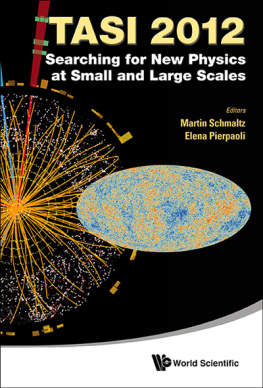 Schmaltz Martin TASI 2012 : searching for new physics at small and large scales : proceedings of the 2012 Theoretical Advanced Study Institute in Elementary Particle Physics, Boulder, Colorado, 4-29 June 2012