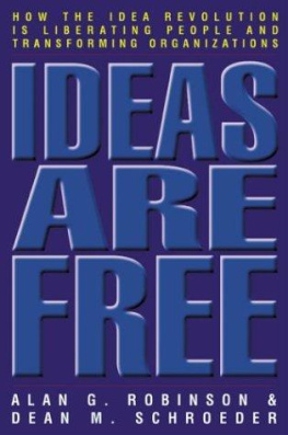 Alan G. Robinson Ideas are Free: How the Idea Revolution is Liberating People and Transforming Organizations