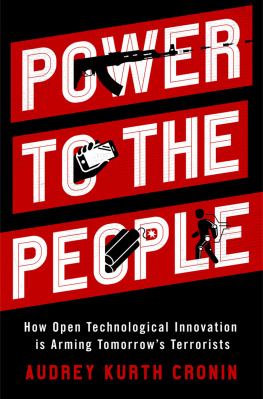 Audrey Kurth Cronin Power to the People: How Open Technological Innovation Is Arming Tomorrow’s Terrorists