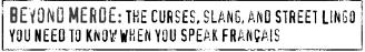 Talk Dirty French Beyond Merde The curses slang and street lingo you need to Know when you speak francais - image 2