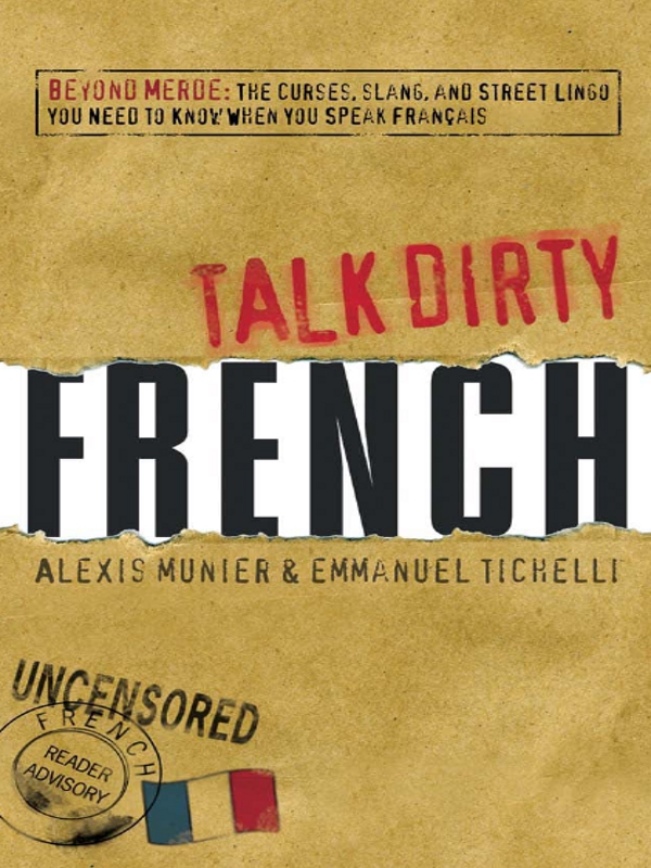 Talk Dirty French Beyond Merde The curses slang and street lingo you need to Know when you speak francais - image 1