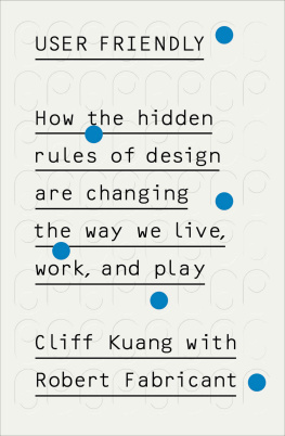 Cliff Kuang - User Friendly: How the Hidden Rules of Design Are Changing the Way We Live, Work, and Play