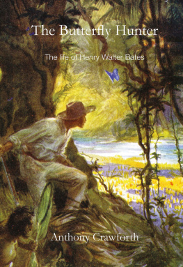 Anthony Crawforth The Butterfly Hunter: The Life Of Henry Walter Bates