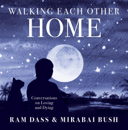 Ram Dass Walking Each Other Home: Conversations on Loving and Dying