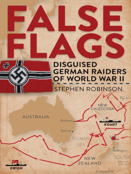 Stephen Robinson False Flags: Disguised German Raiders of World War II