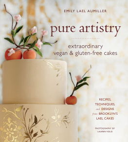 Emily Lael Aumiller - Pure Artistry: Extraordinary Vegan and Gluten-Free Cakes