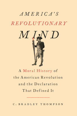 C. Bradley Thompson America’s Revolutionary Mind: A Moral History of the American Revolution and the Declaration That Defined It