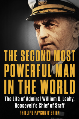Phillips Payson O’Brien - The Second Most Powerful Man in the World: The Life of Admiral William D. Leahy, Roosevelt’s Chief of Staff