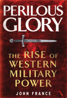 John France - Perilous Glory: The Rise of Western Military Power