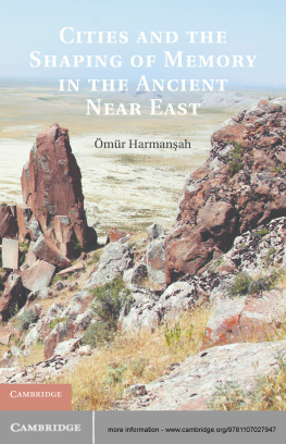 Omur Harmansah Cities and the Shaping of Memory in the Ancient Near East