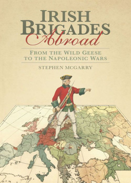 Stephen McGarry - Irish Brigades Abroad: From the Wild Geese to the Napoleonic Wars