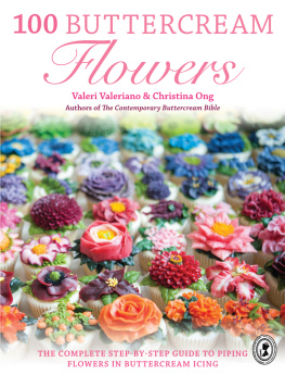 Valeri Valeriano 100 Buttercream Flowers: The Complete Step-By-Step Guide to Piping Flowers in Buttercream Icing