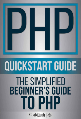 ClydeBank Technology - PHP QuickStart Guide: The Simplified Beginner’s Guide To PHP (PHP, PHP Programming, PHP5, PHP Web Services)