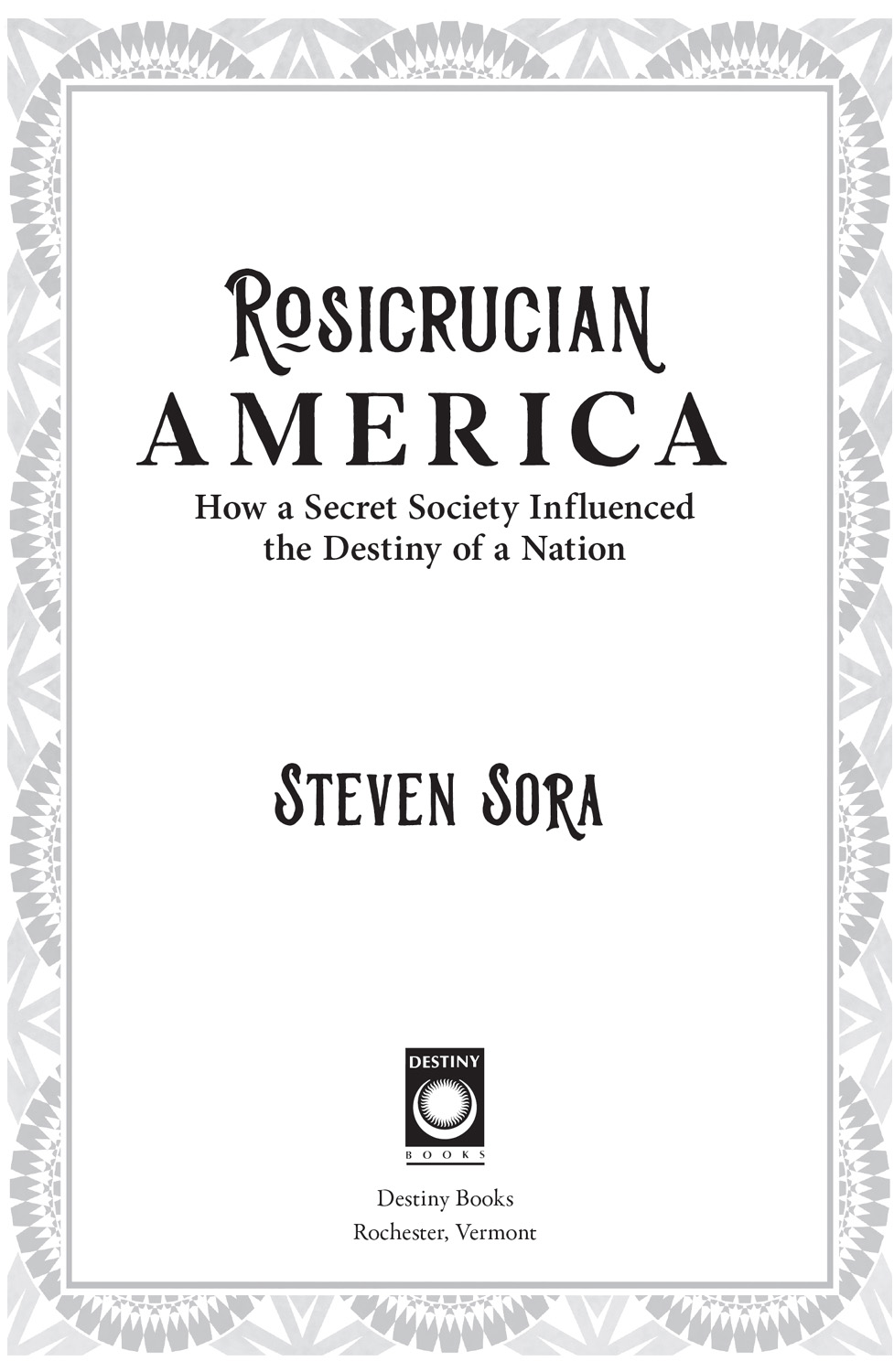 Rosicrucian America How a Secret Society Influenced the Destiny of a Nation - image 2