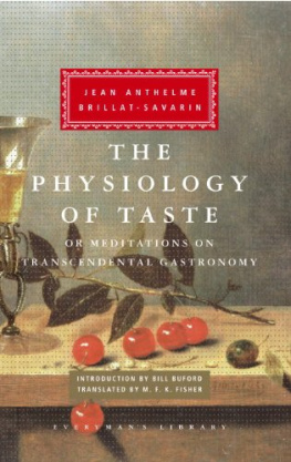 Jean Anthelme Brillat-Savarin - The Physiology of Taste: or Meditations on Transcendental Gastronomy