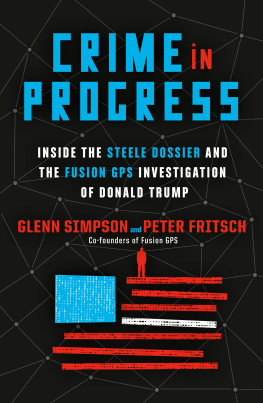 Glenn Simpson Crime in Progress: Inside the Steele Dossier and the Fusion GPS Investigation of Donald Trump