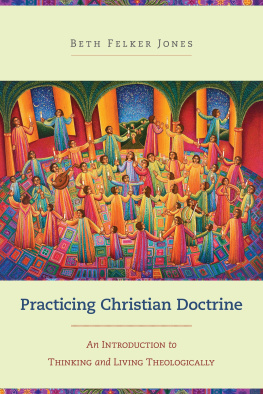 Beth Felker Jones - Practicing Christian Doctrine: An Introduction to Thinking and Living Theologically