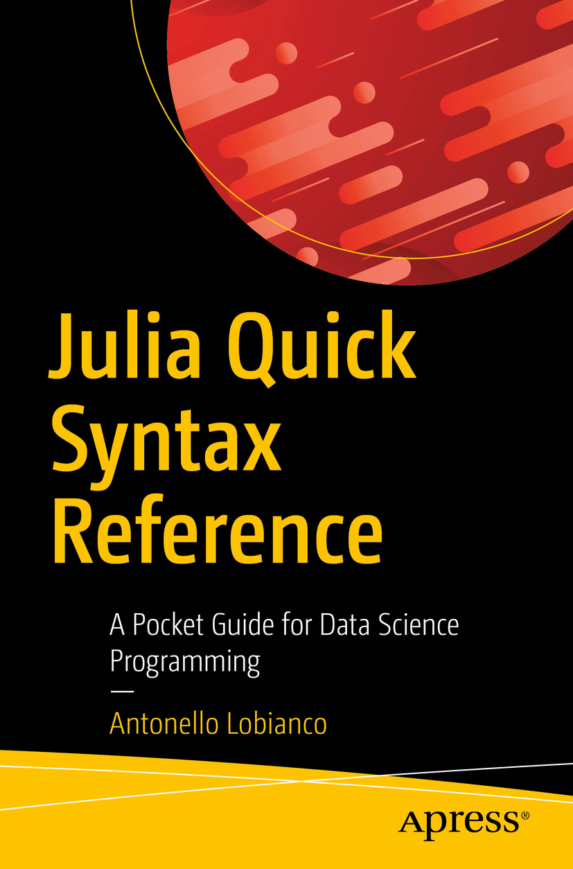 Antonello Lobianco Julia Quick Syntax Reference A Pocket Guide for Data - photo 1