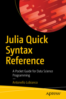 Antonello Lobianco Julia Quick Syntax Reference: A Pocket Guide for Data Science Programming