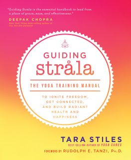 Tara Stiles - Guiding Strala : the yoga training manual to ignite freedom, get connected, and build radiant health and happiness