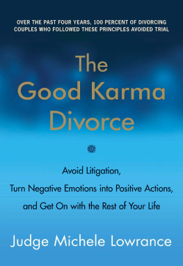 Michele Lowrance The Good Karma Divorce: Avoid Litigation, Turn Negative Emotions into Positive Actions, and Get On with the Rest of Your Life