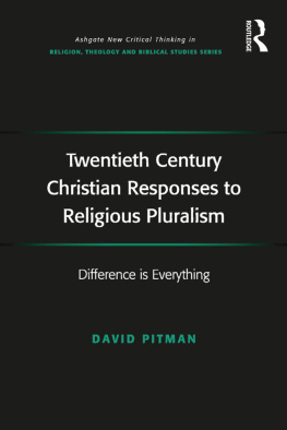 Pitman Twentieth century Christian responses to religious pluralism : difference is everything