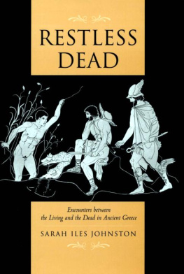 Sarah Iles Johnston - Restless Dead: Encounters between the Living and the Dead in Ancient Greece