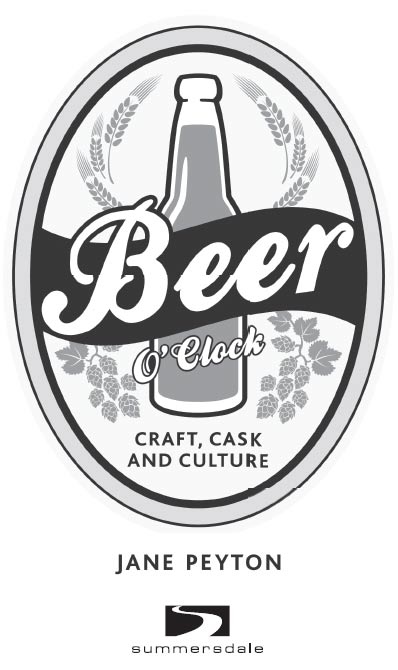 BEER OCLOCK CRAFT CASK AND CULTURE Copyright Jane Peyton 2013 All rights - photo 1