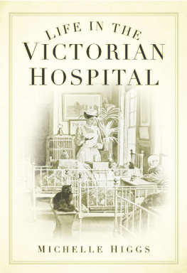 Michelle Higgs - Life in the Victorian Hospital