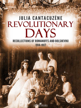 Julia Grant Kantakuzen - Revolutionary Days: Recollections of Romanoffs and Bolsheviki 1914-1917