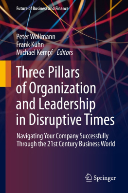 Tim Burmeister - Three Pillars of Organization and Leadership in Disruptive Times: Navigating Your Company Successfully Through the 21st Century Business World