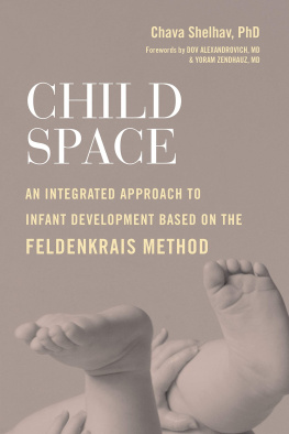 Chava Shelhav - Child Space: An Integrated Approach to Infant Development Based on the Feldenkrais Method